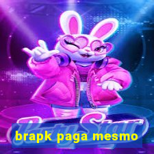 brapk paga mesmo